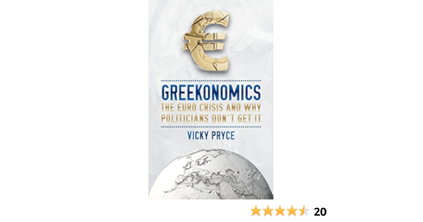 Greekonomics The Euro Crisis And Why Politicians Don T Get It Vicky Pryce Amazon Com Books