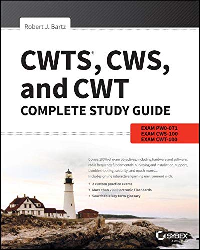CWTS, CWS, and CWT Complete Study Guide: Exams PW0-071, CWS-100, CWT-100 CWTS, CWS, and CWT Complete Study Guide: Exams PW0-071, CWS-100, CWT-100