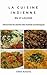 La cuisine indienne en 21 leçons: Découvrez les secrets des recettes authentiques (French Edition) by Céline Achanta