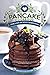 Pancake Cookbook for Lazy Sunday Mornings: Delicious Pancake Recipes to Fulfill Your Requirements by Anthony Boundy