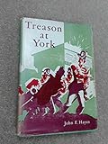 Front cover for the book Treason at York by John F. Hayes