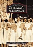 Front cover for the book Chicago's Nurse Parade by Carolyn Hope Smeltzer
