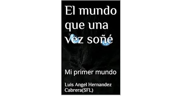 Amazon.com: El mundo que una vez soñé: Primer mundo el mundo de las ideas (El planeta imposible nº 1) (Spanish Edition) eBook: Luis Angel Hernandez ...