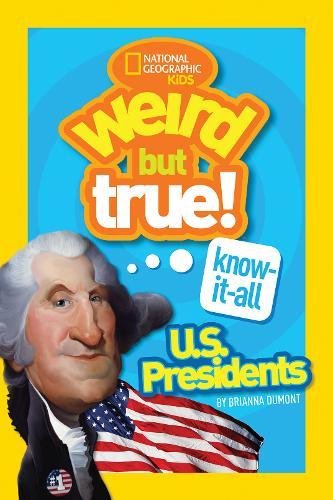Weird But True Know-It-All: U.S. Presidents