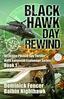 Spy Thriller Black Hawk Day Rewind An Action Packed Spy Thriller Mark Savannah Espionage