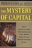 The Mystery Of Capital Why Capitalism Succeeds In The West And Fails Everywhere Else cover