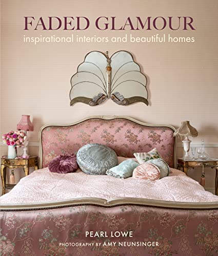 Pearl LoweCico Faded Glamour: Inspirational Interiors and Beautiful Homes