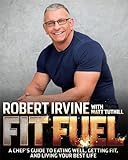 Fit Fuel: A Chef's Guide to Eating Well, Getting Fit, and Living Your Best Life by 