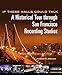 If These Halls Could Talk: A Historical Tour through San Francisco Recording Studios by Heather R. Johnson