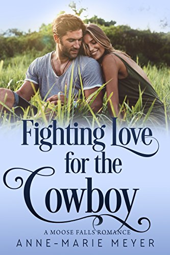 Fighting Love for the Cowboy (A Moose Falls Romance Book 1) by [Meyer, Anne-Marie]