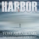 Harbor: A Post Apocalyptic/Dystopian Adventure (The Traveler, Book 8) by 