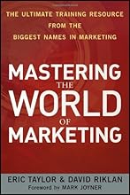 Mastering the World of Marketing: The Ultimate Training Resource from the Biggest Names in Marketing
