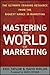 Mastering the World of Marketing: The Ultimate Training Resource from the Biggest Names in Marketing - Book by Eric Taylor