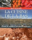 La cuisine de lÃ -bas : Carnet de recettes d'une famille pied-noir by 