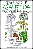 The Magic of Asafetida For Cooking and Healing (Health Learning Series Book 57) by John Davidson, Dueep J. Singh
