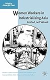 Cover of Women Workers in Industrialising Asia: Costed, Not Valued (Studies in the Economies of East and South-East Asia)
