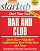 Start Your Own Bar and Club: Sports Bars, Nightclubs, Neighborhood Bars, Wine Bars, and More (StartUp Series)
