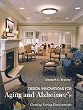 Design Innovations for Aging and Alzheimer's: Creating Caring Environments by 