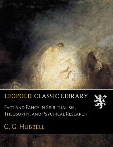 Fact and Fancy in Spiritualism, Theosophy, and Psychical Research