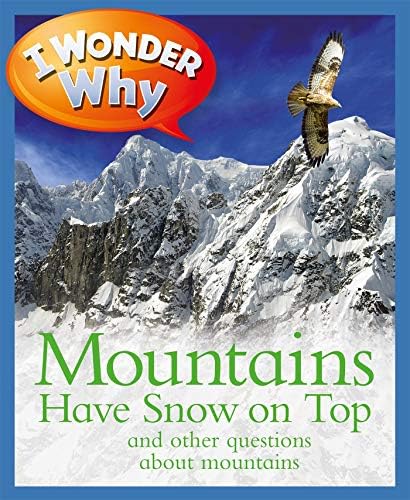 I Wonder Why Mountains Have Snow on Top: And Other Questions About Mountains