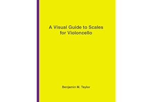 A Visual Guide to Scales for Violoncello: A Reference Text for Classical, Modal, Blues, Jazz and Exotic Scales