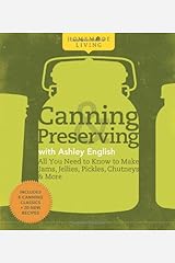 Homemade Living: Canning & Preserving with Ashley English: All You Need to Know to Make Jams, Jellies, Pickles, Chutneys & More Hardcover