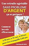 Une retraite agréable et sans problème d'argent, ça se prépare.: Comment investir efficacement by Christian Dubois