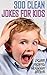 300 Clean Jokes for Kids: Best One-Liners and Funny Short Stories Collection