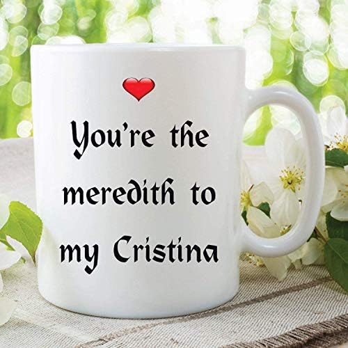 Novelty Mugs Youre The Meredith to My Cristina Mug Greys Anatomy Funny Mugs Cute Mugs Coffee Mug Funny Quote Contemporary Mugs