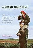 Grand Adventure: The Lives of Helge and Anne Stine Ingstad and Their Discovery of a Viking Settlemen by Benedicte Ingstad