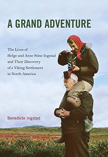 Grand Adventure: The Lives of Helge and Anne Stine Ingstad and Their Discovery of a Viking Settlemen by Benedicte Ingstad