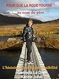 POUR QUE LA ROUE TOURNE AU NOM DU PÈRE: L'histoire d'une hypersensibilité (French Edition) by 