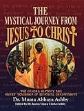 Mystical Journey From Jesus to Christ: The Origins, History and Secret Teachings of Mystical Christi by 
