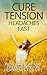Cure Tension Headaches Fast: How to Treat and Prevent Tension Headaches for Life (stress, headache, by Antony Rhodes