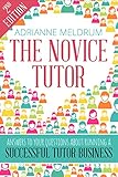 The Novice Tutor: Answers to Your Questions About Running a Successful Tutoring Business
