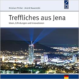 Treffliches Aus Jena: Ideen, Erfindungen Und Innovationen : Nawrotzki,  André, Philler, Kristian, Nawrotzki, André: Amazon.de: Bücher