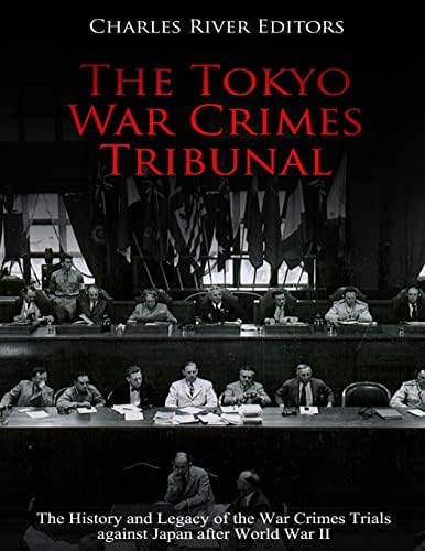 The Tokyo War Crimes Trial: The Pursuit of Justice in the Wake of
