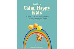 Calm, Happy Kids: 23 Mindful Activities to Help Children Feel Calm, Focused and Happy