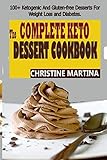 The Complete Keto Dessert Cookbook: 100+ Ketogenic and Gluten-free Desserts For Weight Loss and Diabetes by
