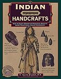 Indian Handcrafts: How To Craft Dozens Of Practical Objects Using Traditional Indian Techniques (Illustrated Living History Series) by C. Keith Wilbur