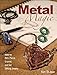Metal Magic: Etch, Pierce, Enamel, and Set Striking Jewelry by Kim St. Jean