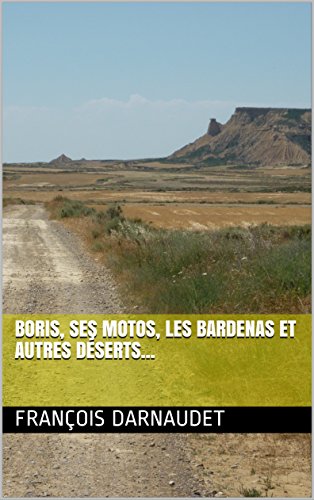 Boris, ses motos, les Bardenas et autres déserts... (French Edition)