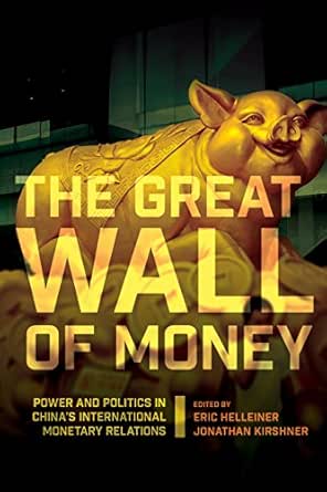 The Great Wall of Money: Power and Politics in China's International Monetary Relations (Cornell Studies in Money) (English Edition) - eBooks em Inglês na Amazon.com.br