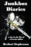 Junkbox Diaries: a day in the life of a heroin addict by Herbert Stepherson