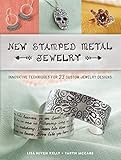 New Stamped Metal Jewelry: Innovative Techniques for 23 Custom Jewelry Designs by 