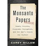 The Monsanto Papers: Deadly Secrets, Corporate Corruption, and One Man’s Search for Justice