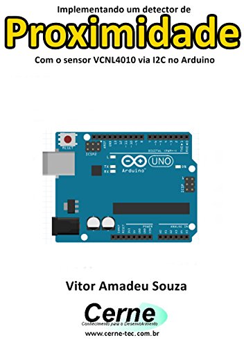 Implementando um detector de Proximidade Com o sensor VCNL4010 via I2C no Arduino (Portuguese Edition