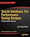 Oracle Database 12c Performance Tuning Recipes: A Problem-Solution Approach (Expert's Voice in Oracle)