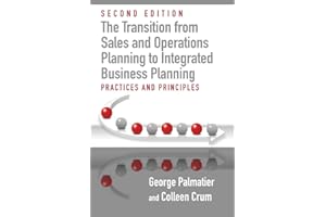 The Transition from Sales and Operations Planning to Integrated Business Planning: Practices and Principles, Second Edition