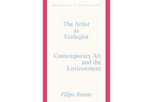 The Artist as Ecologist: Contemporary Art and the Environment